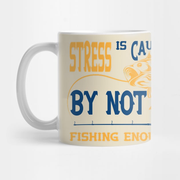 Stress Is Caused By Not Fishing t-shirts - t-shirt gift for lovers of fishing by YOUNESS98